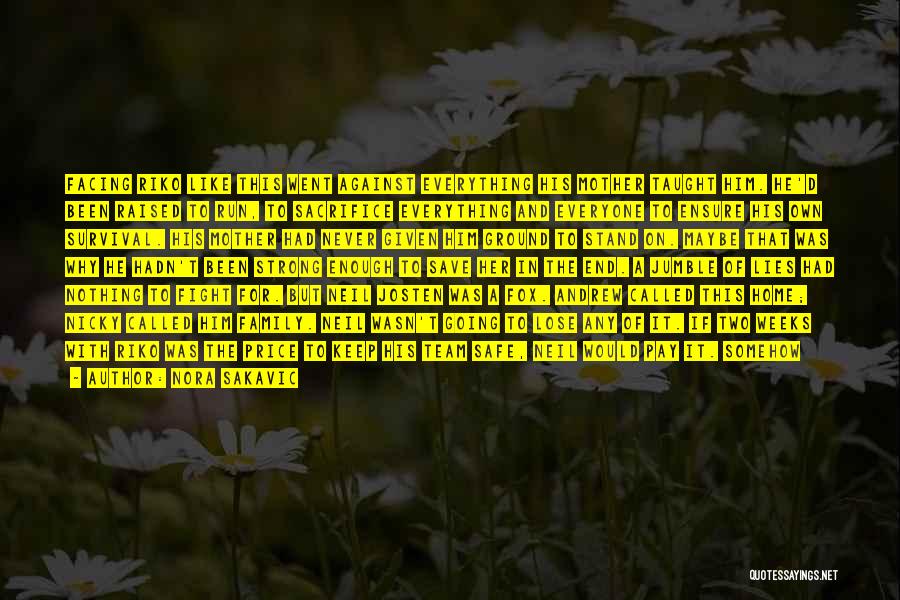 Nora Sakavic Quotes: Facing Riko Like This Went Against Everything His Mother Taught Him. He'd Been Raised To Run, To Sacrifice Everything And
