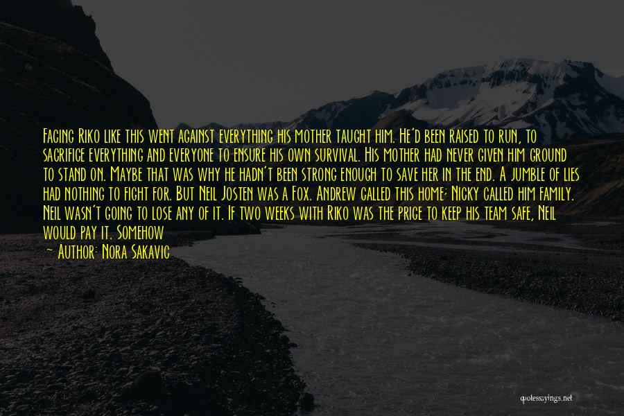 Nora Sakavic Quotes: Facing Riko Like This Went Against Everything His Mother Taught Him. He'd Been Raised To Run, To Sacrifice Everything And