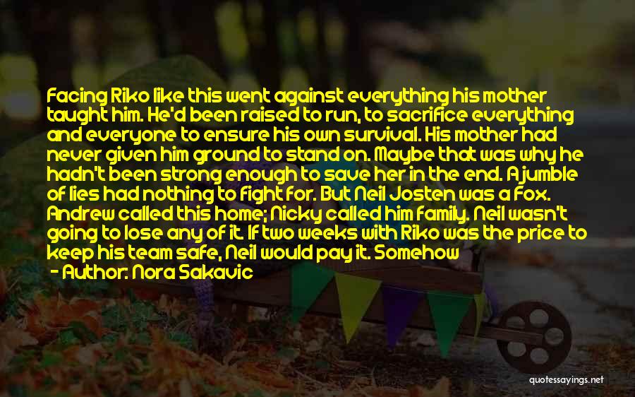 Nora Sakavic Quotes: Facing Riko Like This Went Against Everything His Mother Taught Him. He'd Been Raised To Run, To Sacrifice Everything And