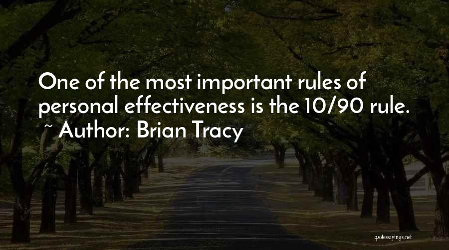 Brian Tracy Quotes: One Of The Most Important Rules Of Personal Effectiveness Is The 10/90 Rule.