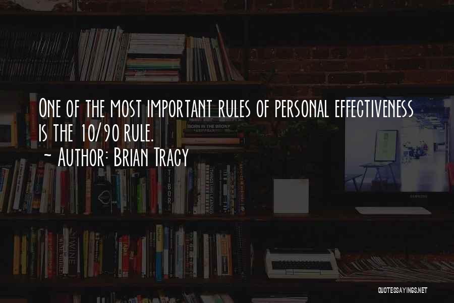 Brian Tracy Quotes: One Of The Most Important Rules Of Personal Effectiveness Is The 10/90 Rule.