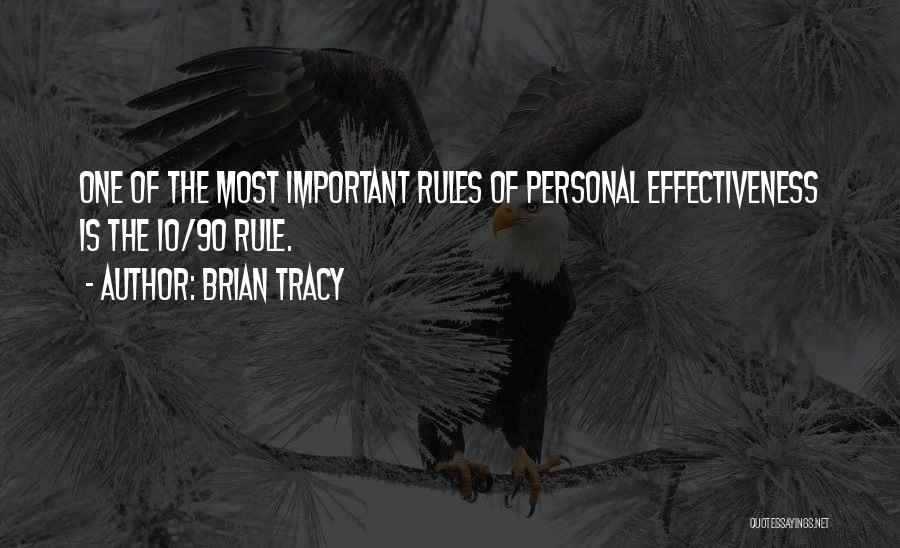 Brian Tracy Quotes: One Of The Most Important Rules Of Personal Effectiveness Is The 10/90 Rule.