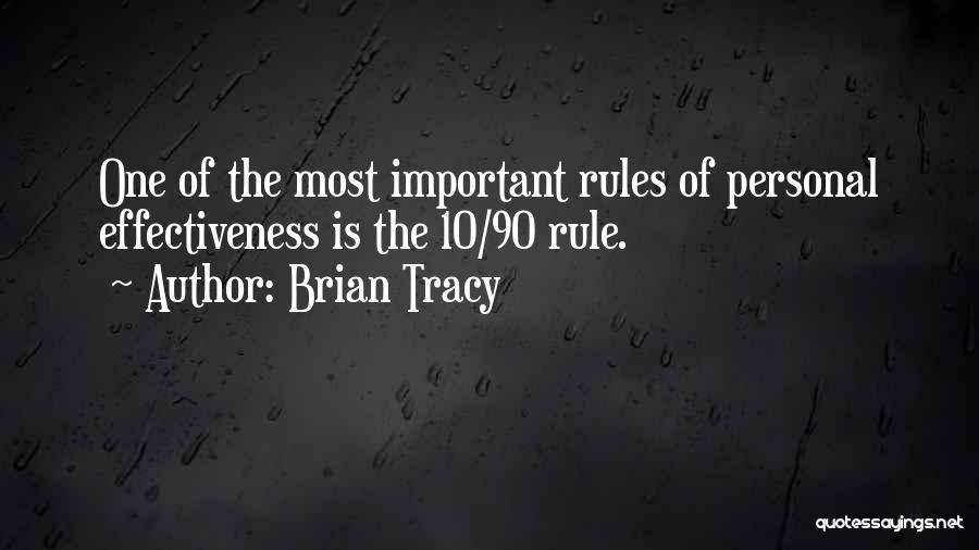 Brian Tracy Quotes: One Of The Most Important Rules Of Personal Effectiveness Is The 10/90 Rule.