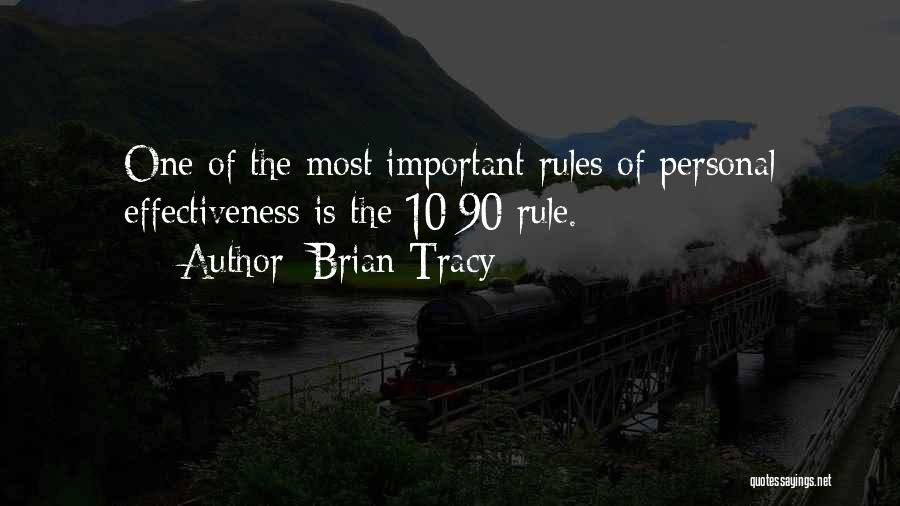 Brian Tracy Quotes: One Of The Most Important Rules Of Personal Effectiveness Is The 10/90 Rule.