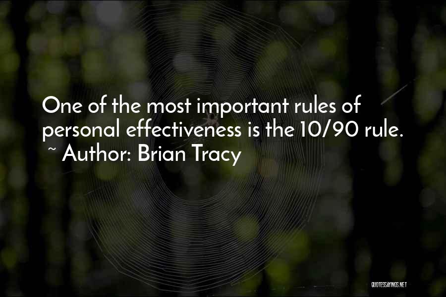 Brian Tracy Quotes: One Of The Most Important Rules Of Personal Effectiveness Is The 10/90 Rule.