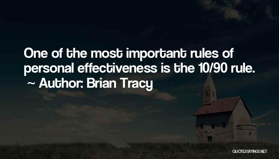 Brian Tracy Quotes: One Of The Most Important Rules Of Personal Effectiveness Is The 10/90 Rule.