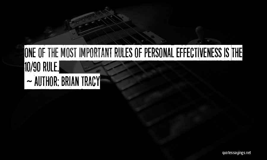 Brian Tracy Quotes: One Of The Most Important Rules Of Personal Effectiveness Is The 10/90 Rule.