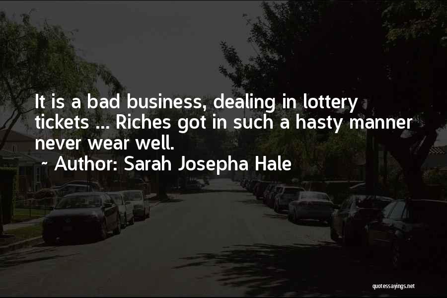 Sarah Josepha Hale Quotes: It Is A Bad Business, Dealing In Lottery Tickets ... Riches Got In Such A Hasty Manner Never Wear Well.