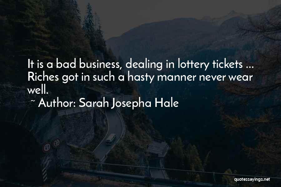 Sarah Josepha Hale Quotes: It Is A Bad Business, Dealing In Lottery Tickets ... Riches Got In Such A Hasty Manner Never Wear Well.