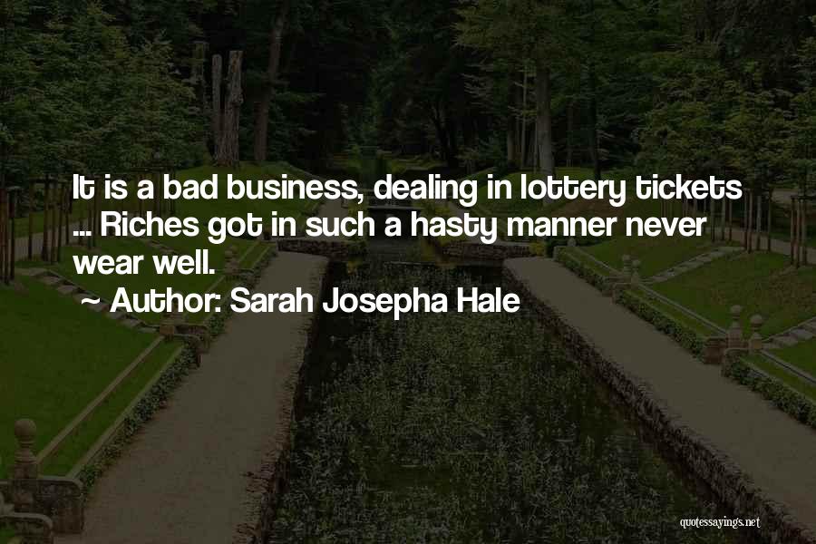 Sarah Josepha Hale Quotes: It Is A Bad Business, Dealing In Lottery Tickets ... Riches Got In Such A Hasty Manner Never Wear Well.