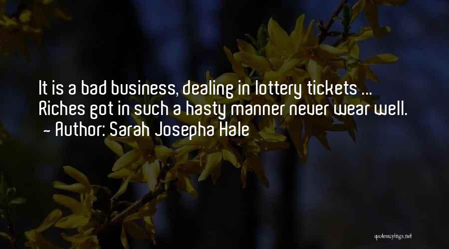 Sarah Josepha Hale Quotes: It Is A Bad Business, Dealing In Lottery Tickets ... Riches Got In Such A Hasty Manner Never Wear Well.