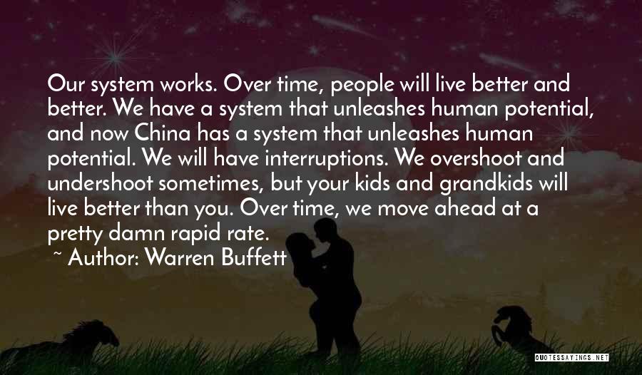 Warren Buffett Quotes: Our System Works. Over Time, People Will Live Better And Better. We Have A System That Unleashes Human Potential, And