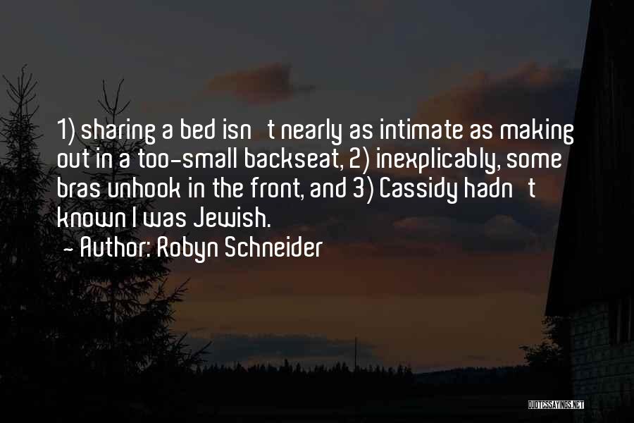 Robyn Schneider Quotes: 1) Sharing A Bed Isn't Nearly As Intimate As Making Out In A Too-small Backseat, 2) Inexplicably, Some Bras Unhook