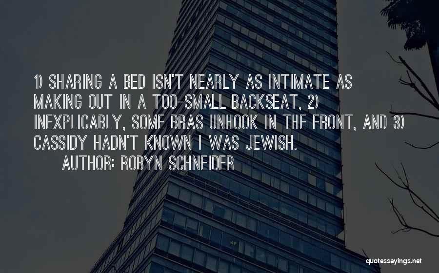 Robyn Schneider Quotes: 1) Sharing A Bed Isn't Nearly As Intimate As Making Out In A Too-small Backseat, 2) Inexplicably, Some Bras Unhook