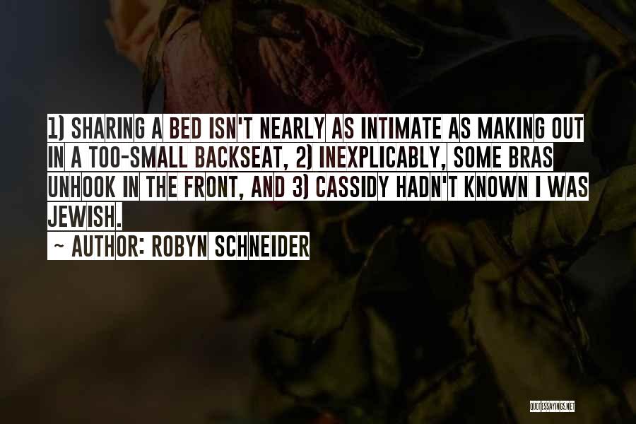 Robyn Schneider Quotes: 1) Sharing A Bed Isn't Nearly As Intimate As Making Out In A Too-small Backseat, 2) Inexplicably, Some Bras Unhook