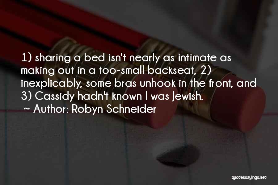 Robyn Schneider Quotes: 1) Sharing A Bed Isn't Nearly As Intimate As Making Out In A Too-small Backseat, 2) Inexplicably, Some Bras Unhook