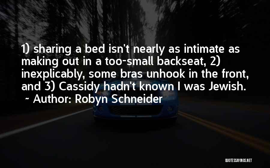 Robyn Schneider Quotes: 1) Sharing A Bed Isn't Nearly As Intimate As Making Out In A Too-small Backseat, 2) Inexplicably, Some Bras Unhook