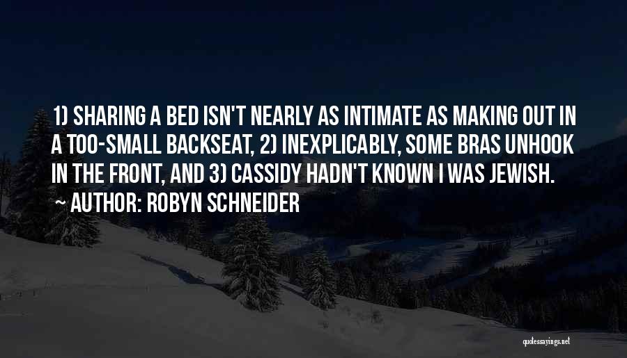 Robyn Schneider Quotes: 1) Sharing A Bed Isn't Nearly As Intimate As Making Out In A Too-small Backseat, 2) Inexplicably, Some Bras Unhook