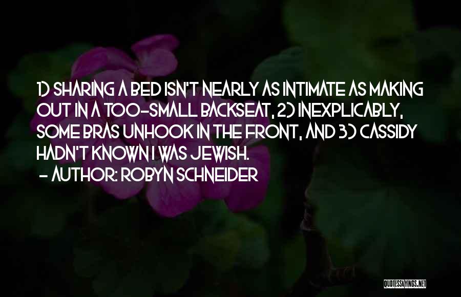 Robyn Schneider Quotes: 1) Sharing A Bed Isn't Nearly As Intimate As Making Out In A Too-small Backseat, 2) Inexplicably, Some Bras Unhook