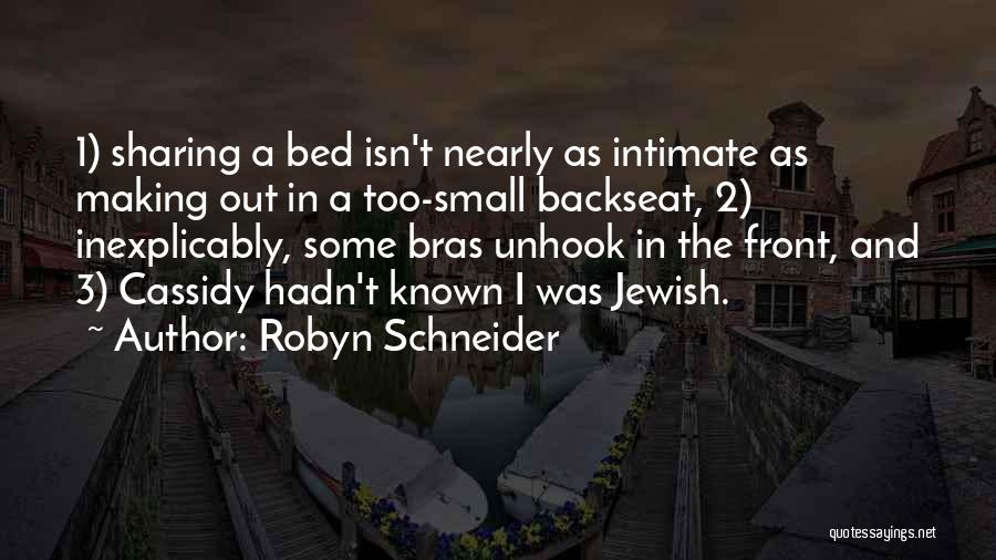 Robyn Schneider Quotes: 1) Sharing A Bed Isn't Nearly As Intimate As Making Out In A Too-small Backseat, 2) Inexplicably, Some Bras Unhook