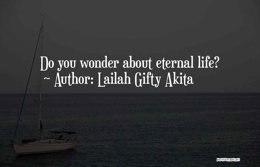 Lailah Gifty Akita Quotes: Do You Wonder About Eternal Life?