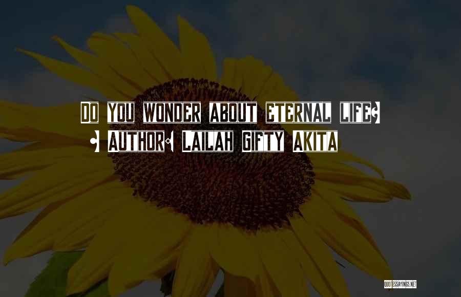 Lailah Gifty Akita Quotes: Do You Wonder About Eternal Life?