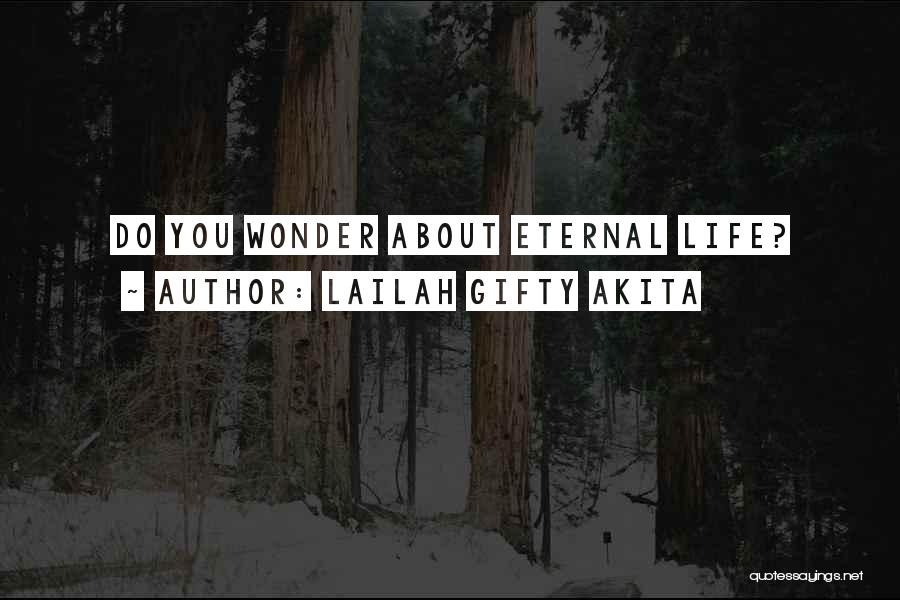 Lailah Gifty Akita Quotes: Do You Wonder About Eternal Life?