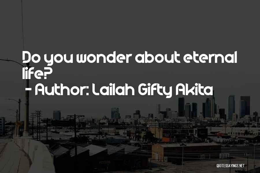 Lailah Gifty Akita Quotes: Do You Wonder About Eternal Life?