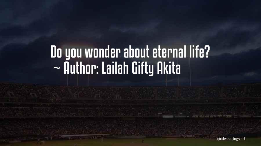 Lailah Gifty Akita Quotes: Do You Wonder About Eternal Life?