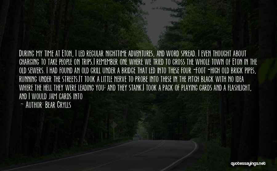 Bear Grylls Quotes: During My Time At Eton, I Led Regular Nighttime Adventures, And Word Spread. I Even Thought About Charging To Take