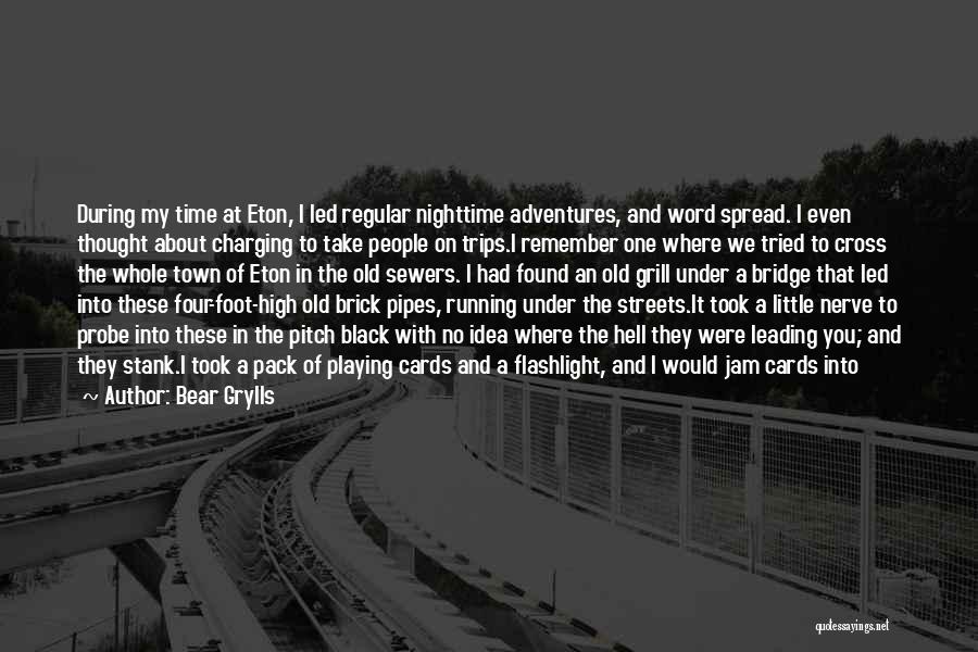 Bear Grylls Quotes: During My Time At Eton, I Led Regular Nighttime Adventures, And Word Spread. I Even Thought About Charging To Take