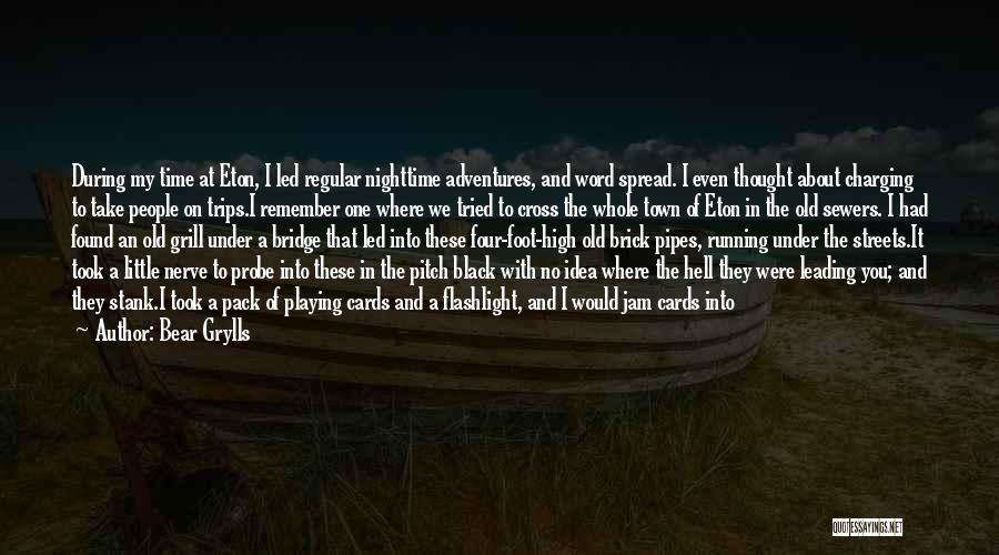 Bear Grylls Quotes: During My Time At Eton, I Led Regular Nighttime Adventures, And Word Spread. I Even Thought About Charging To Take