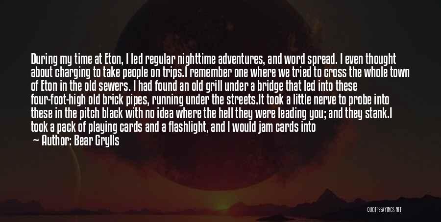 Bear Grylls Quotes: During My Time At Eton, I Led Regular Nighttime Adventures, And Word Spread. I Even Thought About Charging To Take