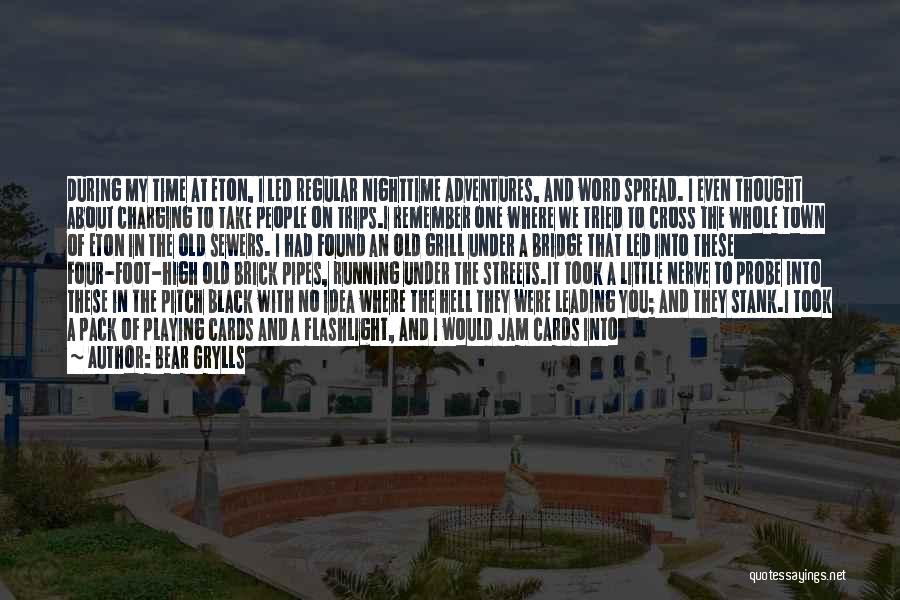 Bear Grylls Quotes: During My Time At Eton, I Led Regular Nighttime Adventures, And Word Spread. I Even Thought About Charging To Take