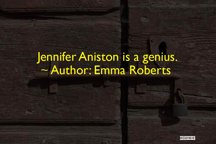 Emma Roberts Quotes: Jennifer Aniston Is A Genius.