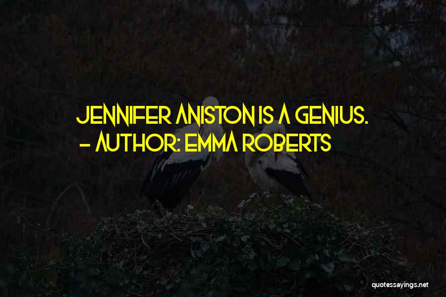 Emma Roberts Quotes: Jennifer Aniston Is A Genius.