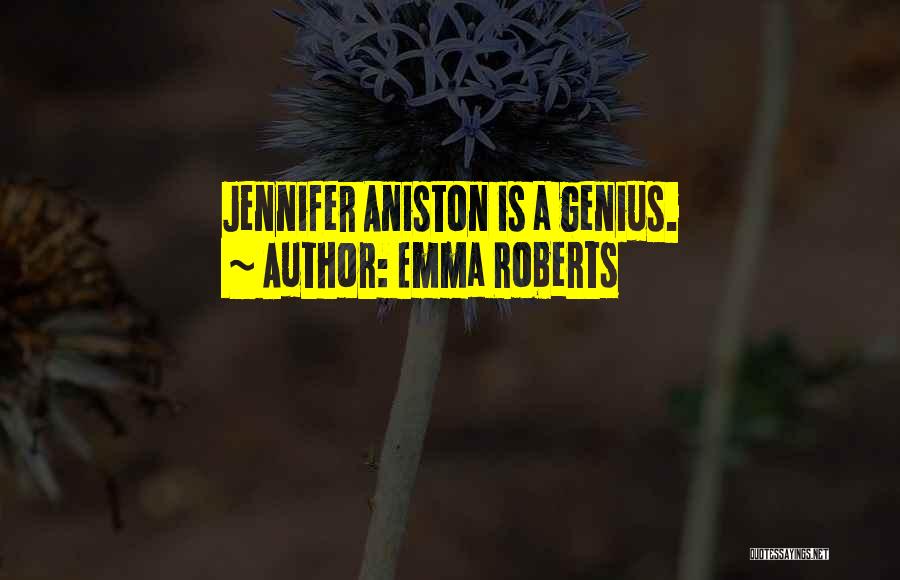 Emma Roberts Quotes: Jennifer Aniston Is A Genius.