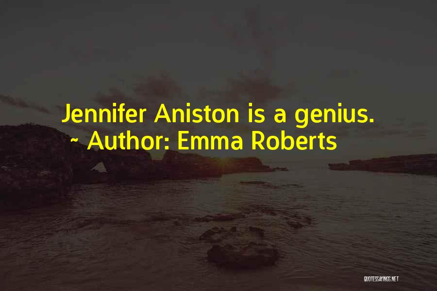 Emma Roberts Quotes: Jennifer Aniston Is A Genius.