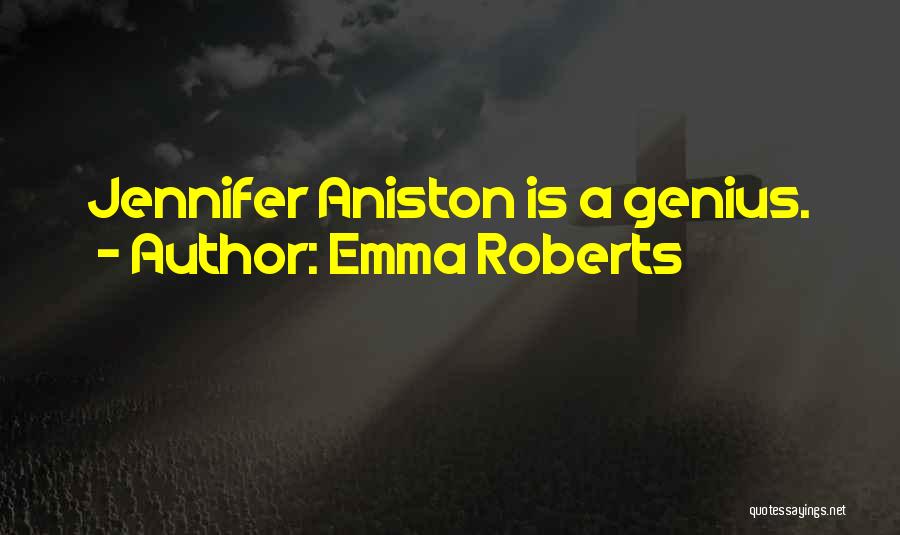 Emma Roberts Quotes: Jennifer Aniston Is A Genius.