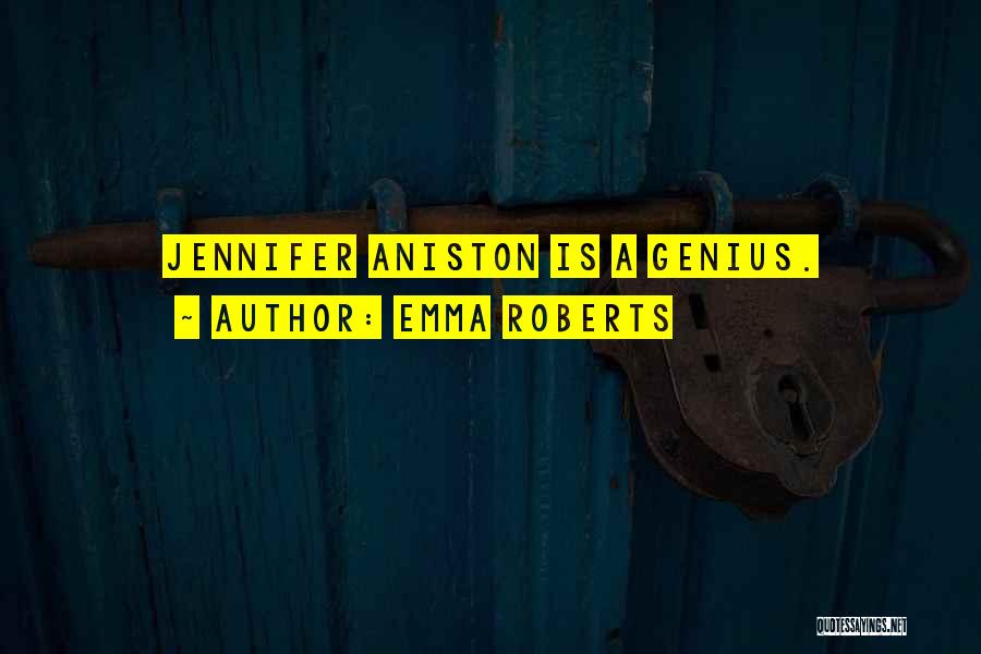 Emma Roberts Quotes: Jennifer Aniston Is A Genius.