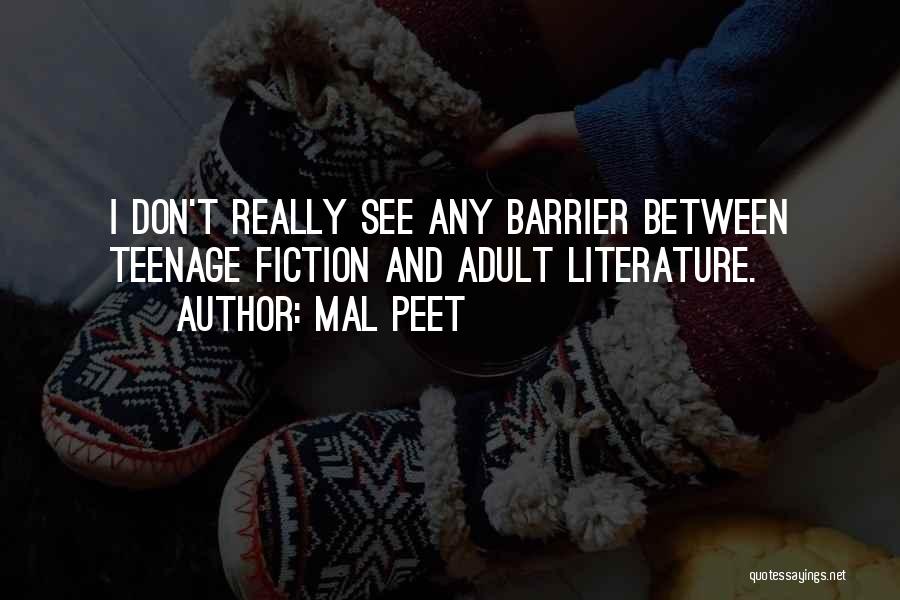 Mal Peet Quotes: I Don't Really See Any Barrier Between Teenage Fiction And Adult Literature.