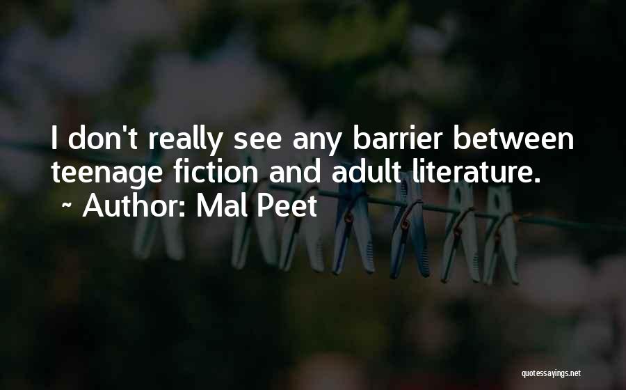 Mal Peet Quotes: I Don't Really See Any Barrier Between Teenage Fiction And Adult Literature.