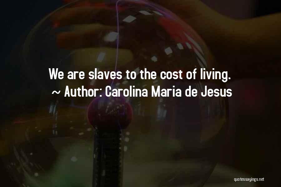 Carolina Maria De Jesus Quotes: We Are Slaves To The Cost Of Living.