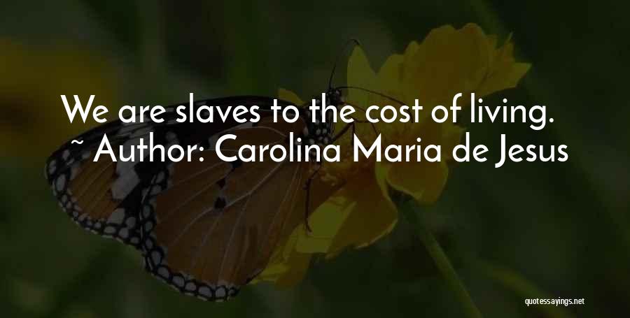 Carolina Maria De Jesus Quotes: We Are Slaves To The Cost Of Living.