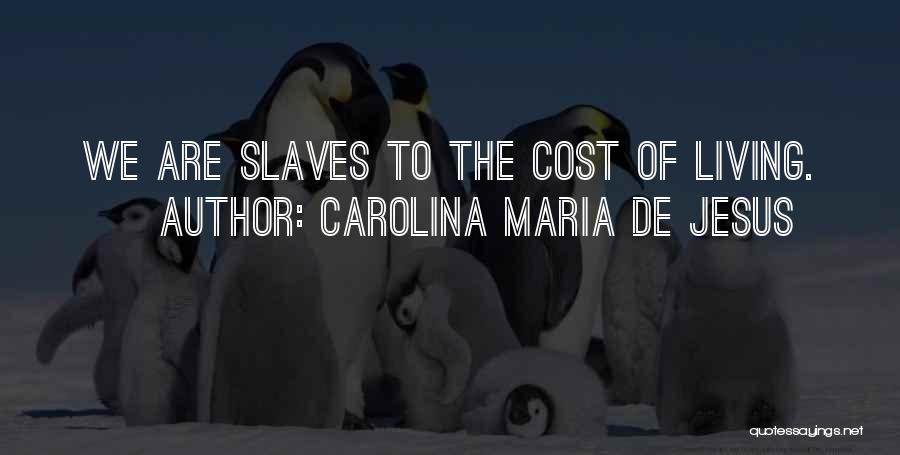 Carolina Maria De Jesus Quotes: We Are Slaves To The Cost Of Living.