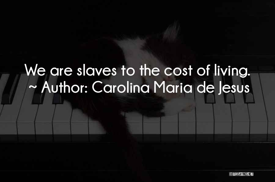 Carolina Maria De Jesus Quotes: We Are Slaves To The Cost Of Living.