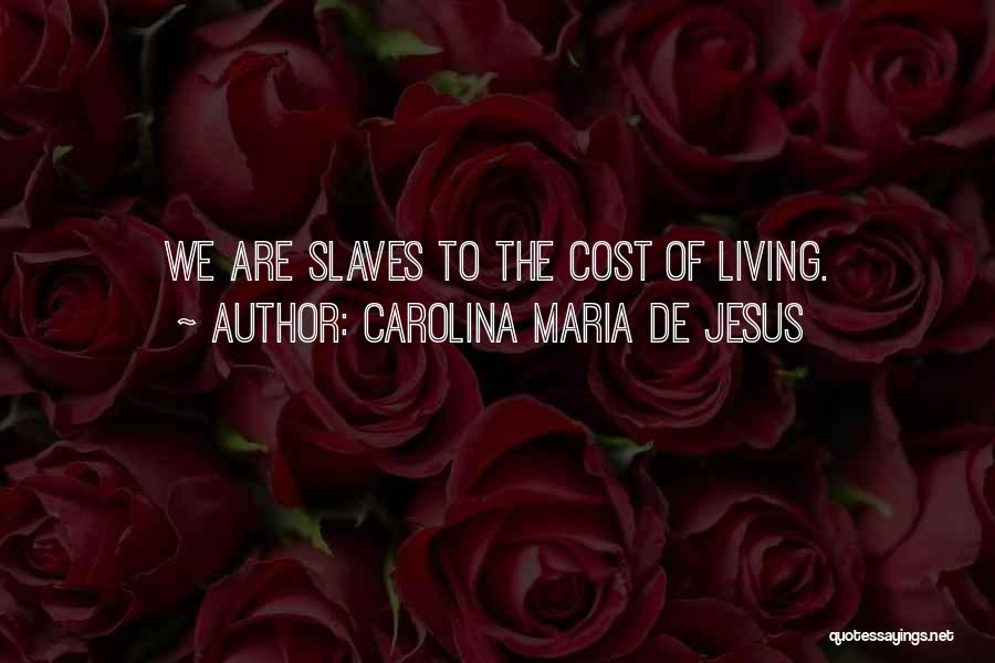 Carolina Maria De Jesus Quotes: We Are Slaves To The Cost Of Living.