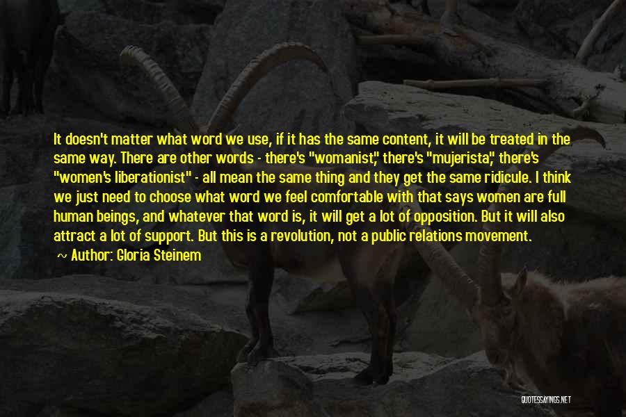 Gloria Steinem Quotes: It Doesn't Matter What Word We Use, If It Has The Same Content, It Will Be Treated In The Same