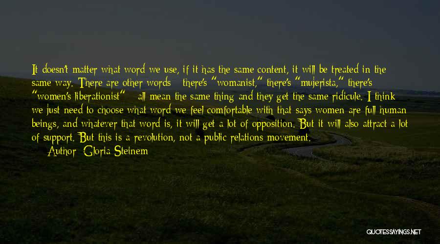 Gloria Steinem Quotes: It Doesn't Matter What Word We Use, If It Has The Same Content, It Will Be Treated In The Same