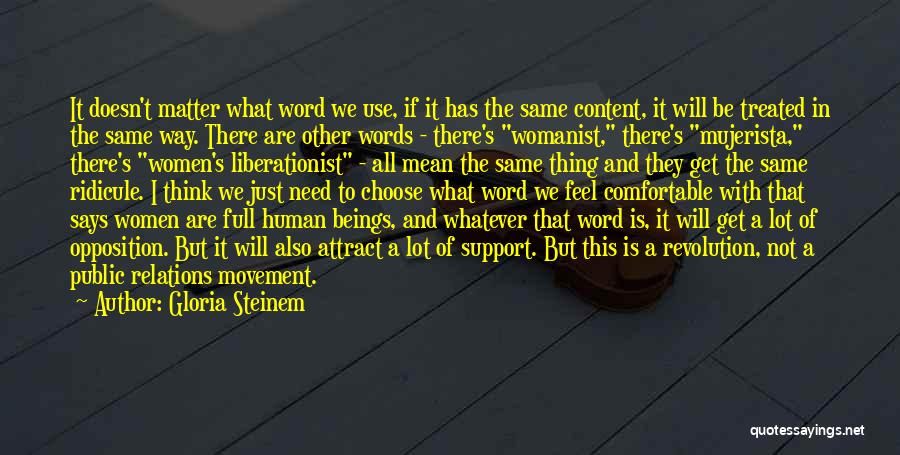 Gloria Steinem Quotes: It Doesn't Matter What Word We Use, If It Has The Same Content, It Will Be Treated In The Same